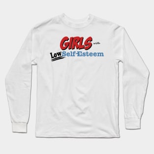 Girls with Low Self Esteem Long Sleeve T-Shirt